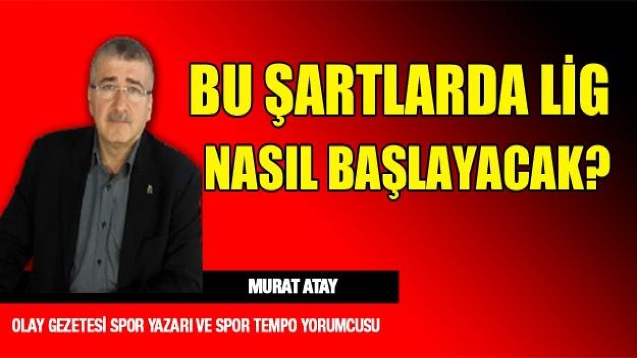 BU ŞARTLARDA NASIL BAŞLAYACAK BU LİG MERAK EDİYORUM...