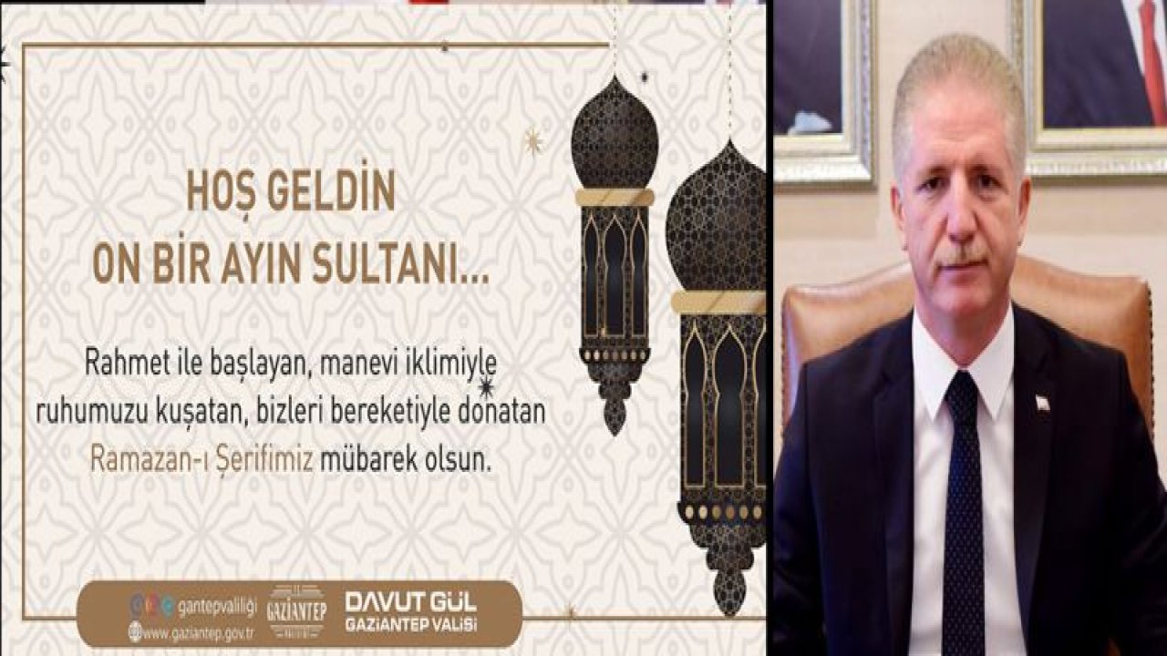 VALİMİZ DAVUT GÜL'ÜN RAMAZAN AYI MESAJI