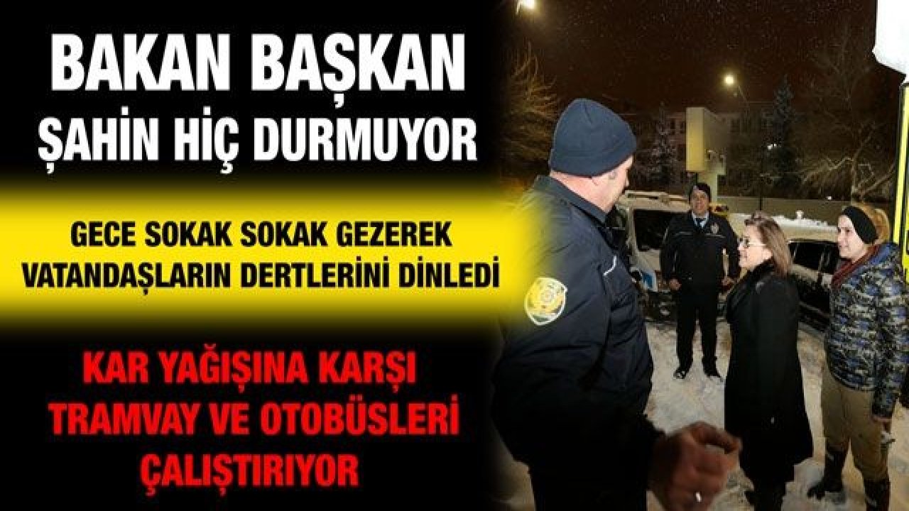 Bakan Başkan Şahin hiç durmuyor...  Gece sokak sokak gezerek vatandaşların dertlerini dinledi...  Kar yağışına karşı tramvay ve otobüsleri çalıştırıyor