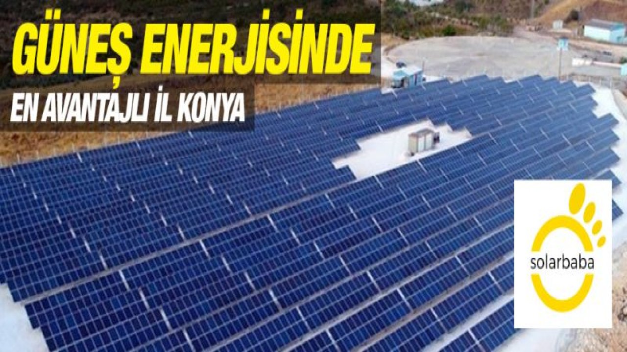 Güneş Enerjisinde En Avantajlı İl Konya