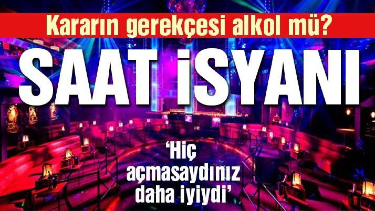 Bar ve restoranların saat isyanı: Müşteri geldiğinde dükkan kapanacak