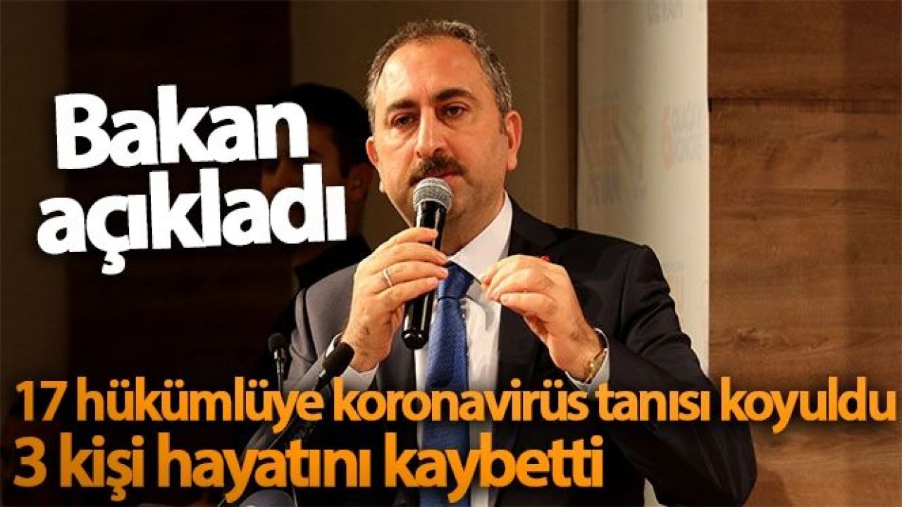 Adalet Bakanı Gül: '17 mahkumda virüs tespit edildi, 3 kişi hayatını kaybetti'