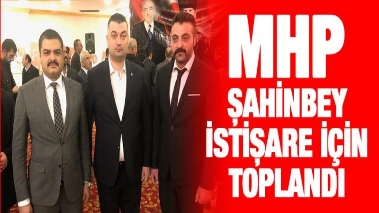 ŞAHİNBEY MHP'DEN MAHALLE TEMSİLCİLERİ İLE İSTİŞARE TOPLANTISI