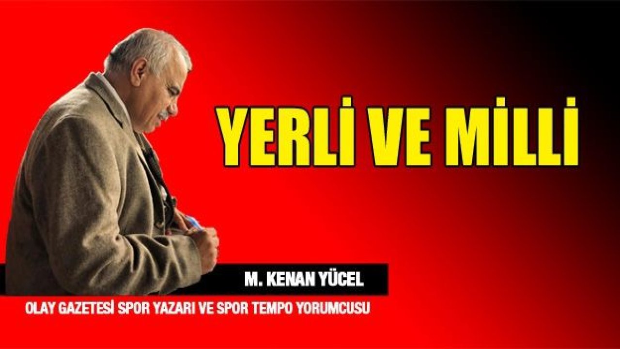 Yerli ve Milli...!