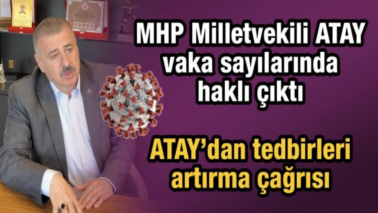 MHP Milletvekili ATAY vaka sayılarında haklı çıktı  ATAY’dan tedbirleri artırma çağrısı