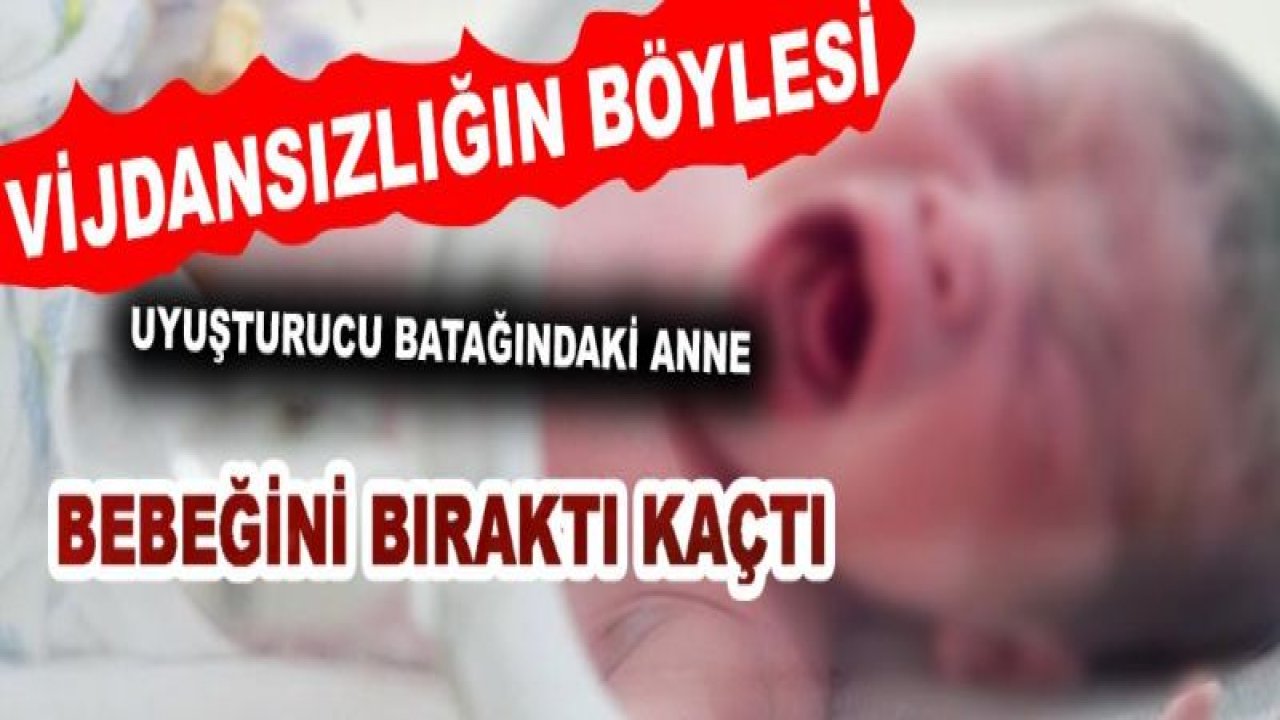 Gaziantep'te Vijdansız Anne Bebeğini Bırakıp Kaçtı