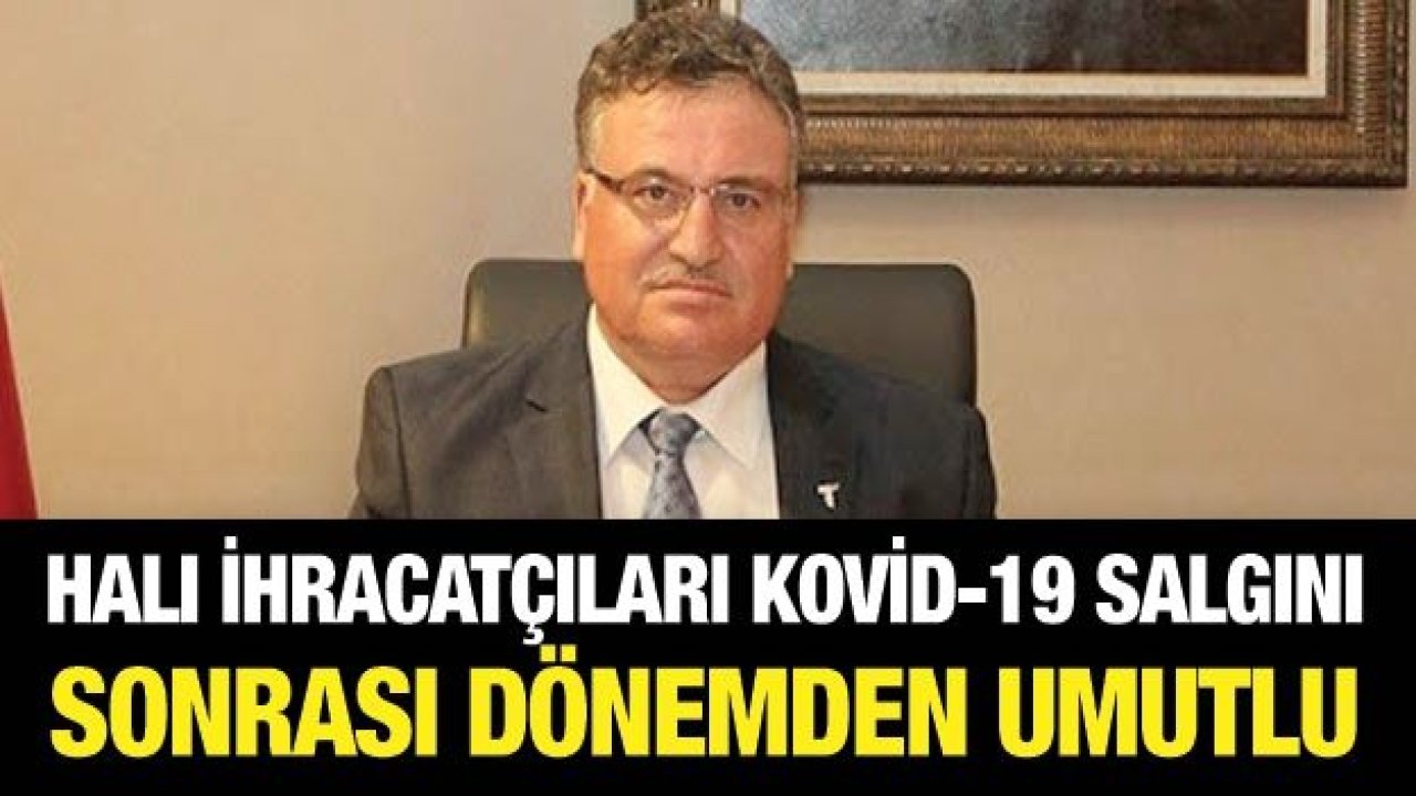 Halı ihracatçıları Kovid-19 salgını sonrası dönemden umutlu