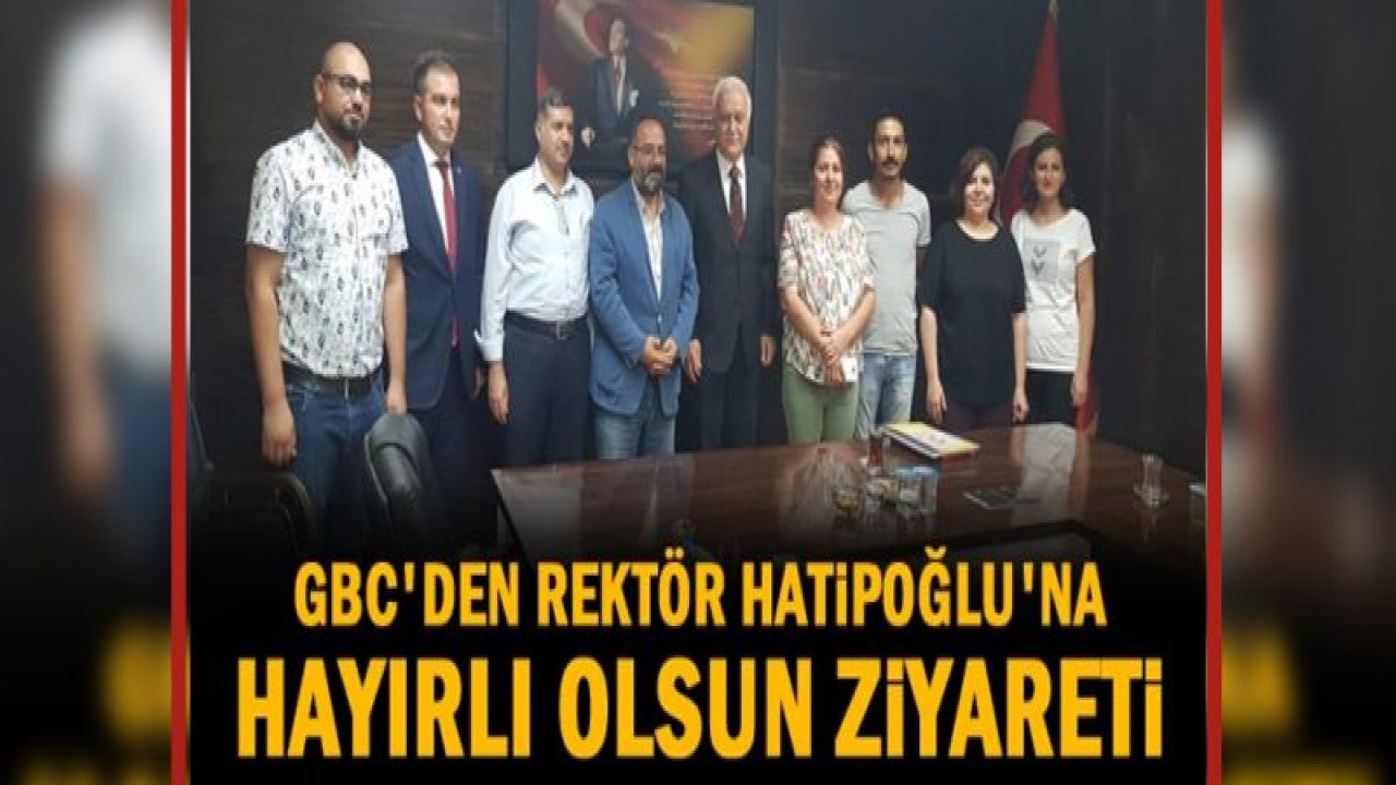 GBC'den Rektör Hatipoğlu'na hayırlı olsun ziyareti