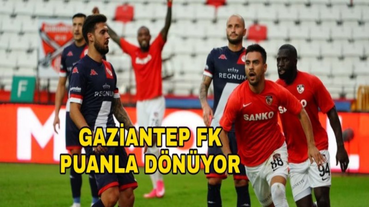 GAZİANTEP FK PUANLA DÖNÜYOR 1-1