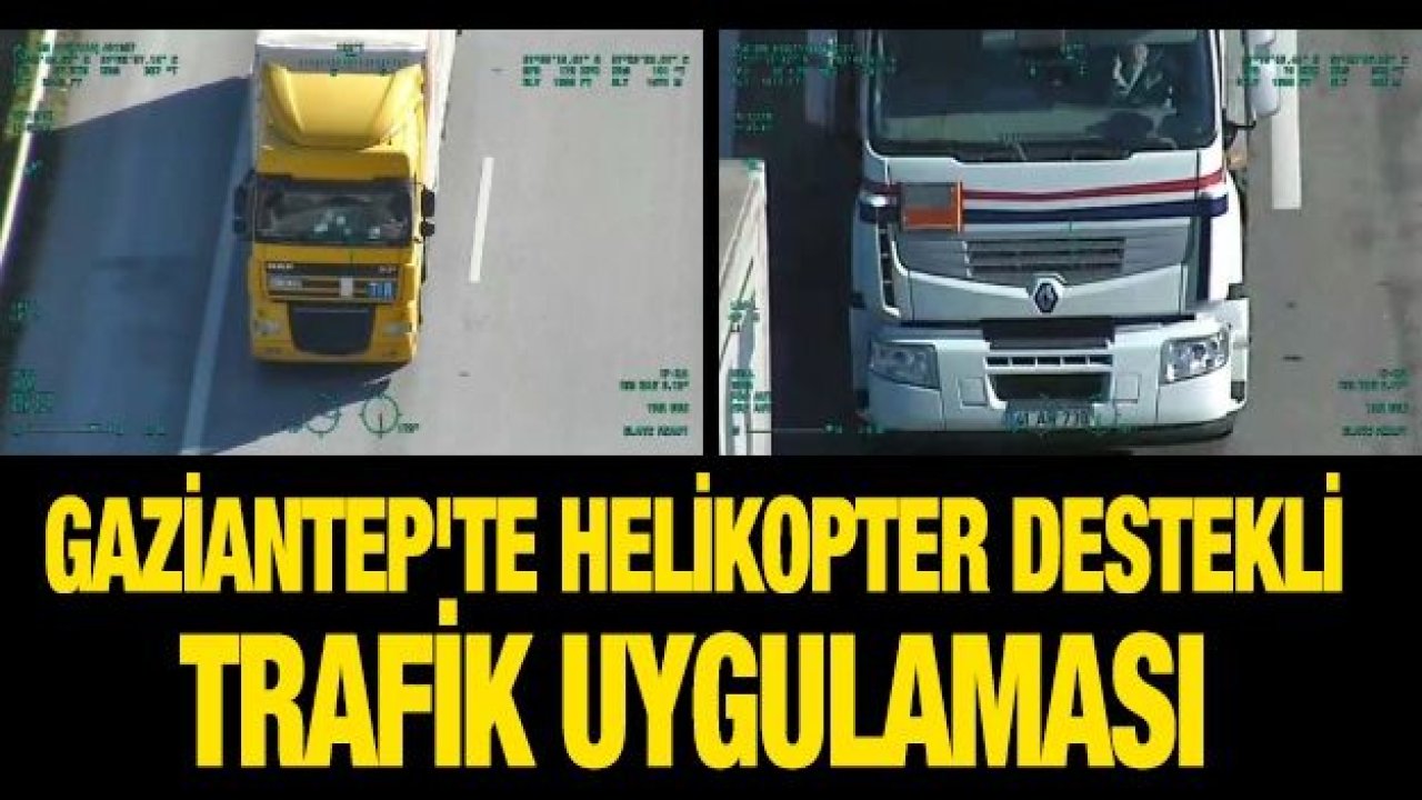 Gaziantep'te helikopter destekli trafik uygulaması