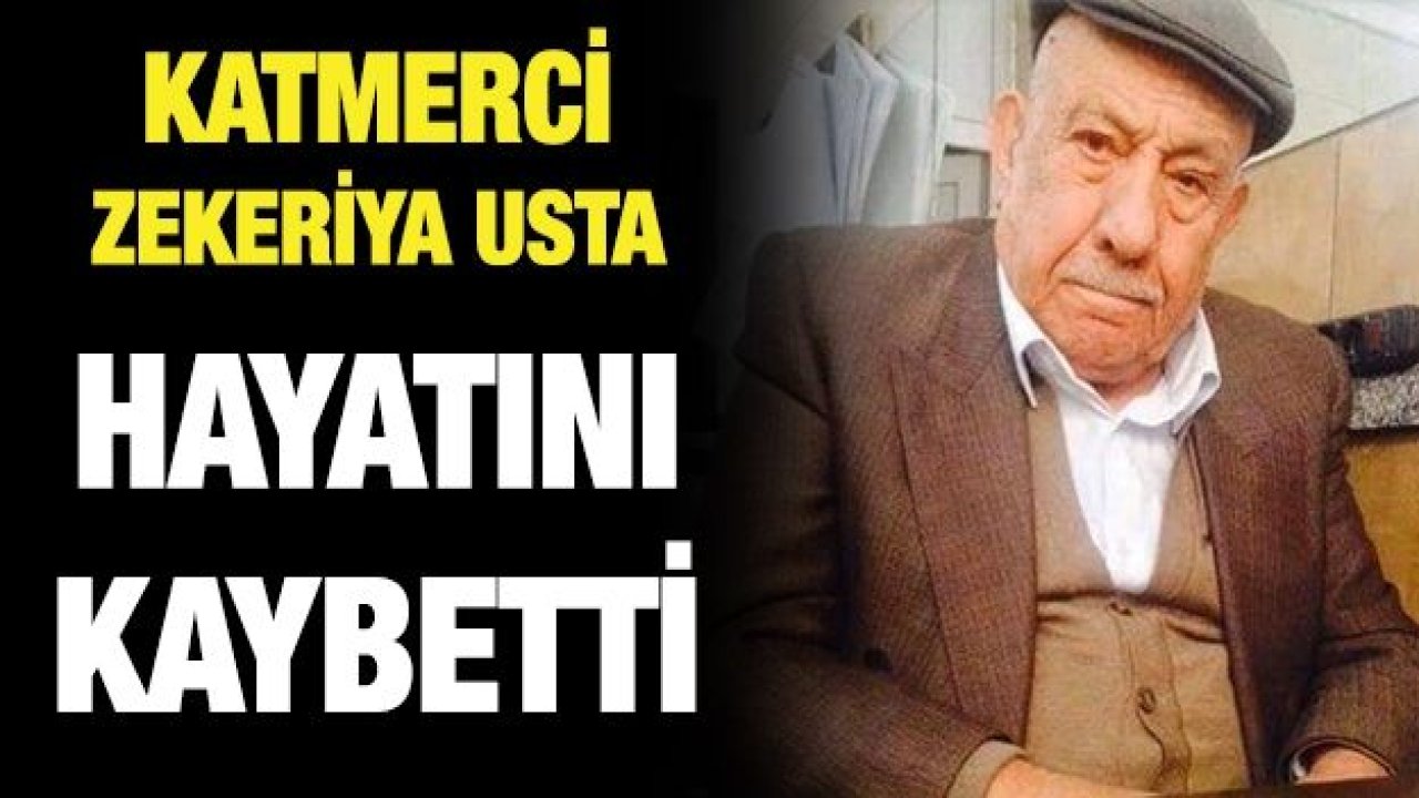 Katmerci Zekeriya Usta hayatını kaybetti