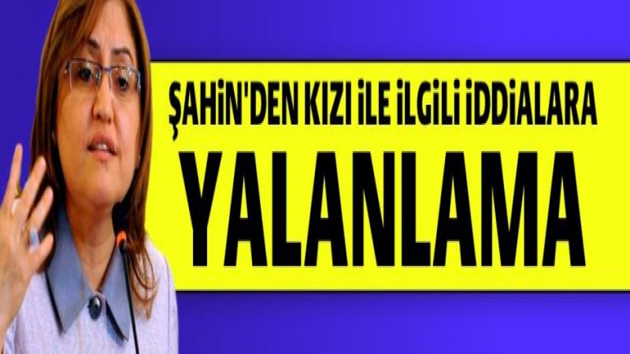 Şahin'den kızı ile ilgili iddialara yalanlama