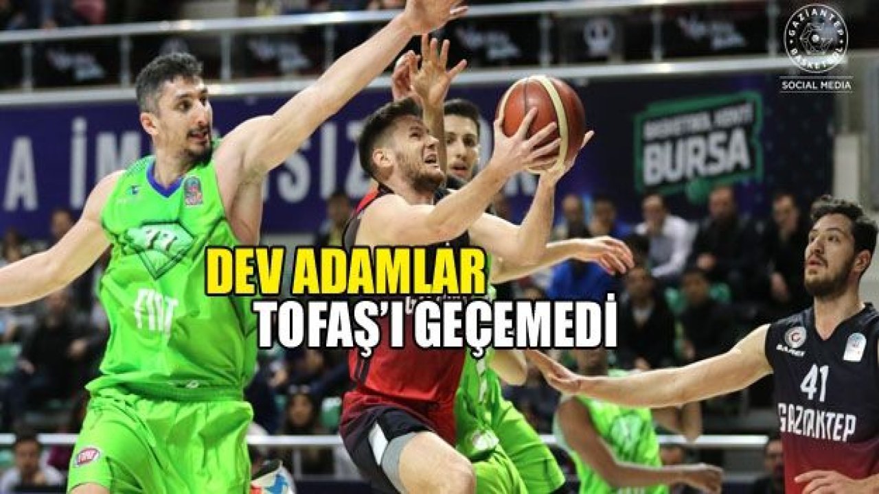 DEV ADAMLAR TOFAŞ’I GEÇEMEDİ