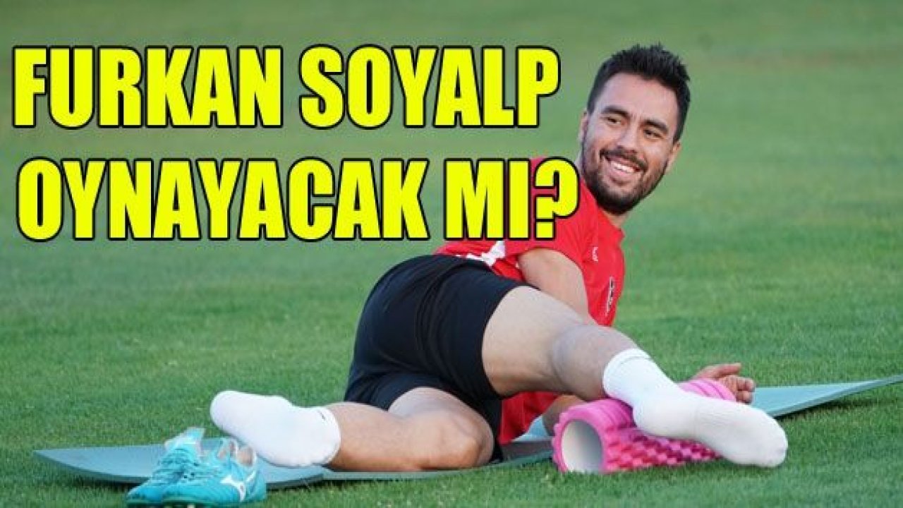 Furkan Soyalp oynayacak mı?