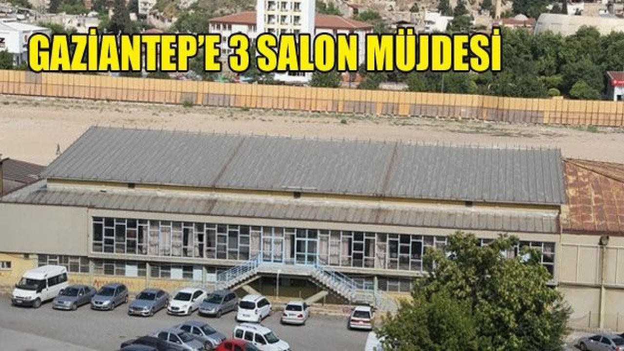 Gaziantep’e 3 yeni salon yapılacak