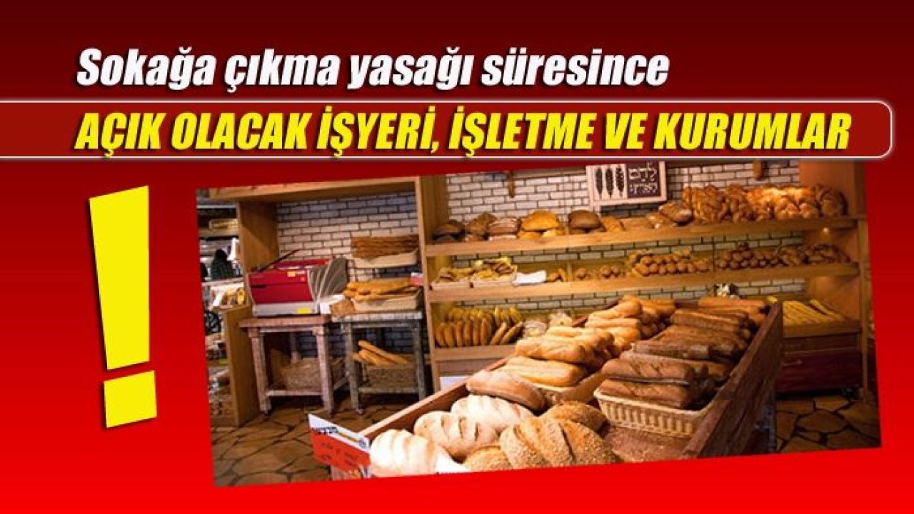 Gaziantep'te Sokağa çıkma yasağı süresince açık olacak işyeri, işletme ve kurumlar