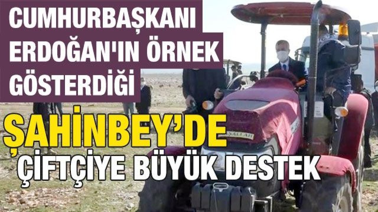 Cumhurbaşkanı Erdoğan'ın örnek gösterdiği ilçede çiftçiye büyük destek