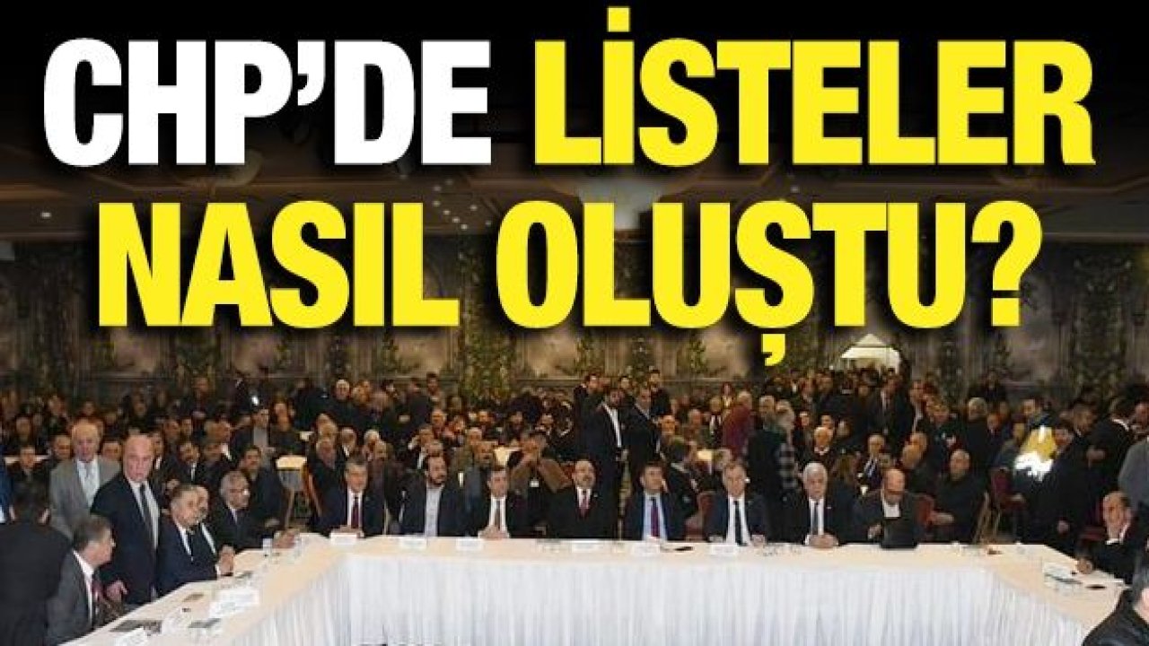 CHP'de Listeler Nasıl Oluştu?