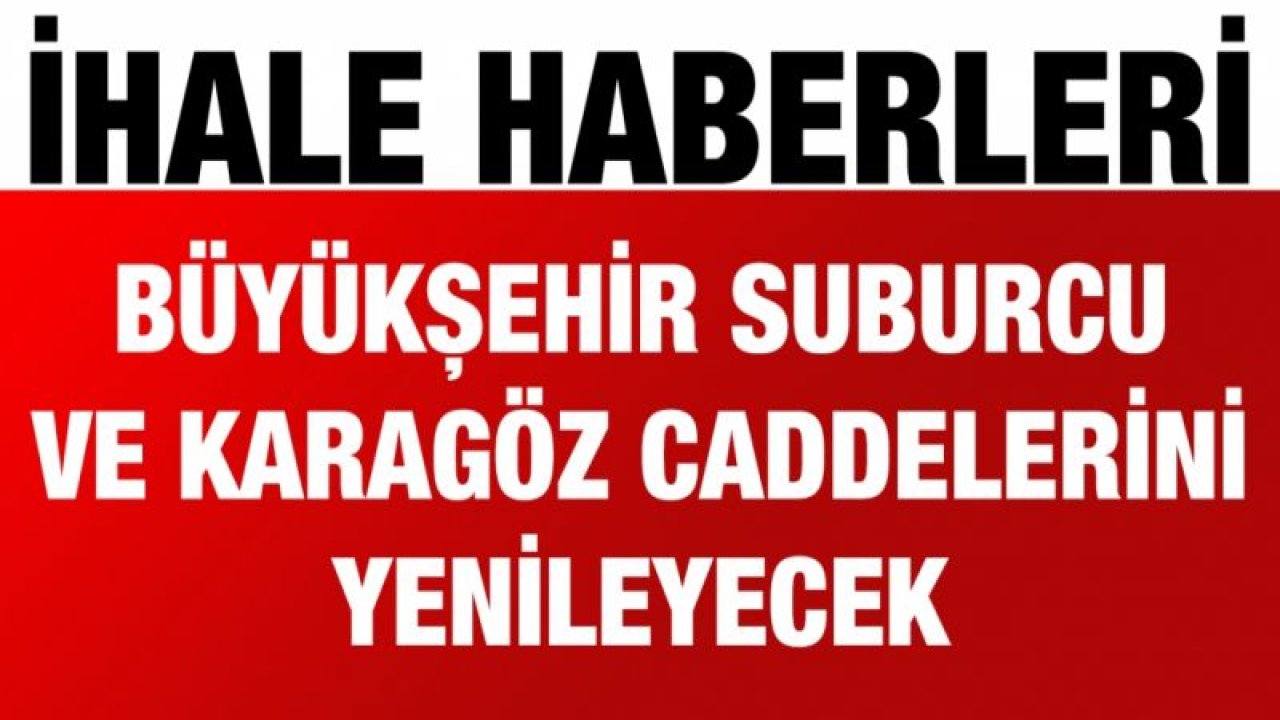 Büyükşehir Suburcu ve Karagöz Caddelerini yenileyecek