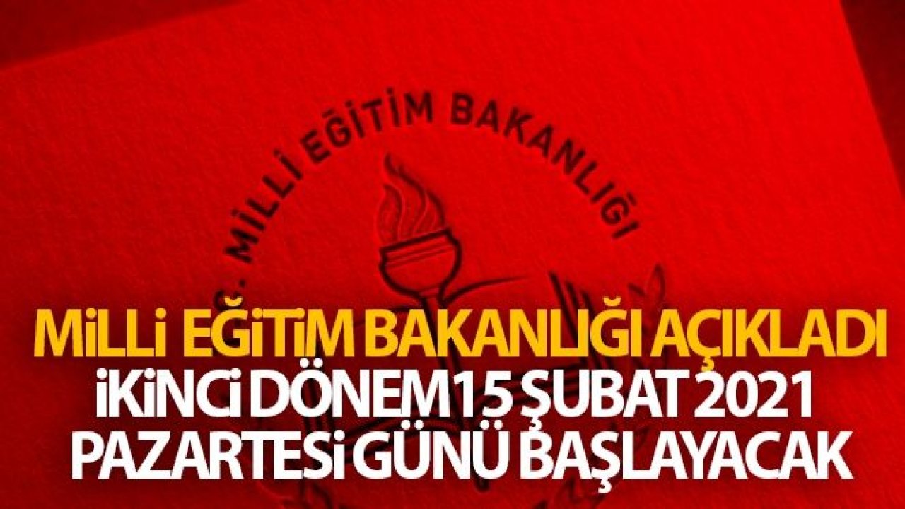 Milli Eğitim Bakanlığı: '2020 - 2021 eğitim öğretim yılının ikinci dönemi 15 Şubat 2021 Pazartesi günü başlayacaktır'