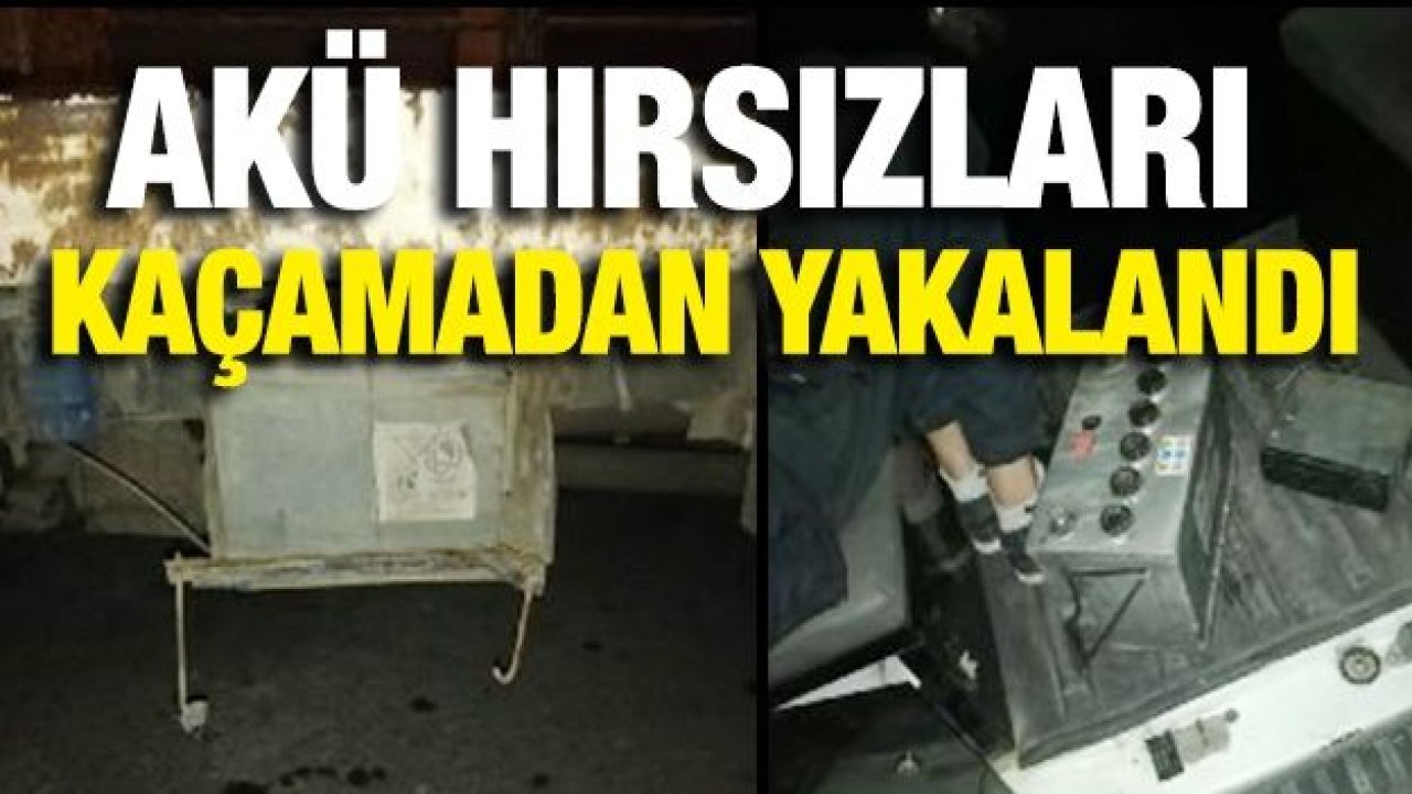 Akü hırsızları kaçamadan yakalandı