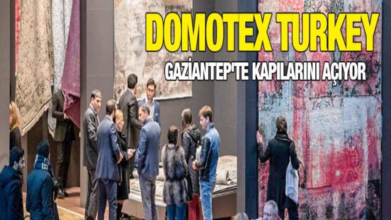 DOMOTEX Turkey Gaziantep'te kapılarını açıyor