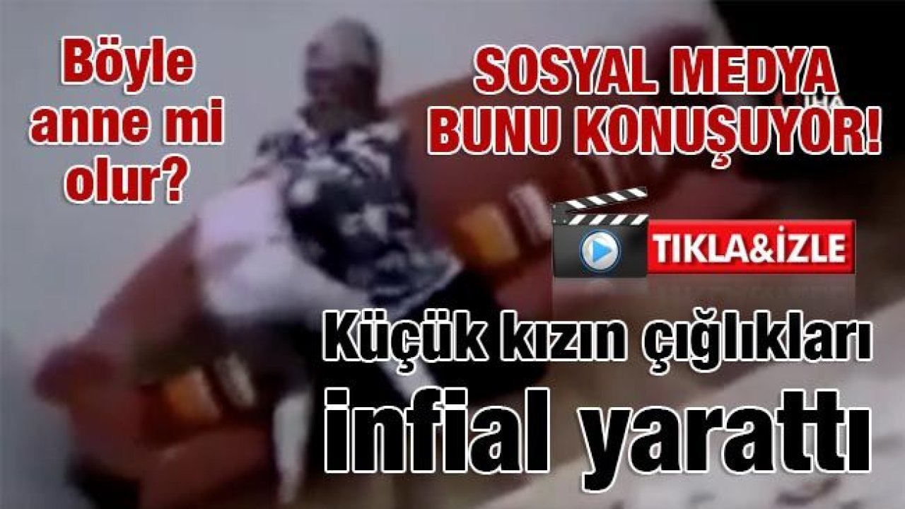 Son Dakika...Video İzle...Sosyal medya bunu konuşuyor! Çocuğuna şiddet uygulayan kadının görüntülerine tepki yağdı... Böyle anne mi olur?