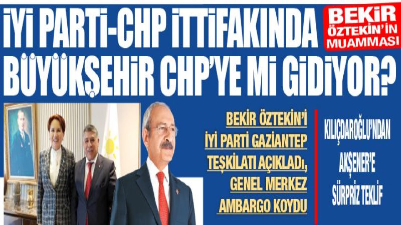 İYİ PARTİ-CHP İTTİFAKINDA BÜYÜKŞEHİR CHP'YE Mİ GİDİYOR?