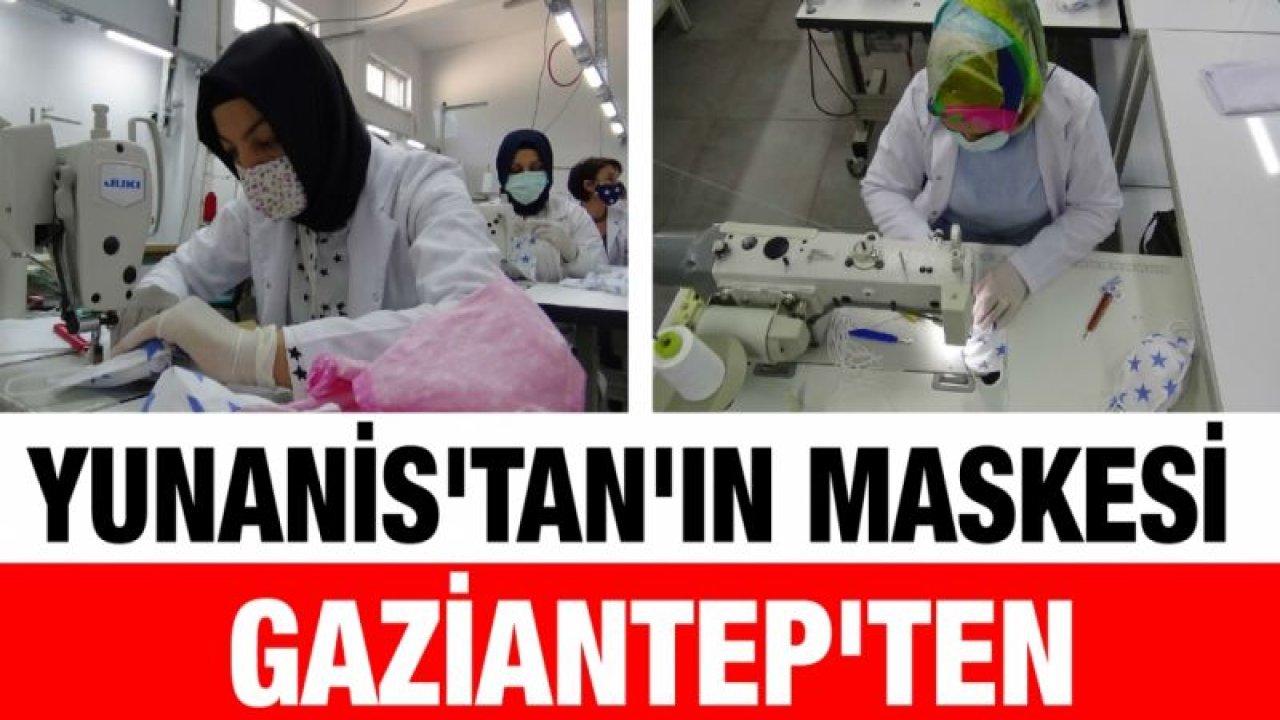 Yunanis'tan'ın maskesi Gaziantep'ten