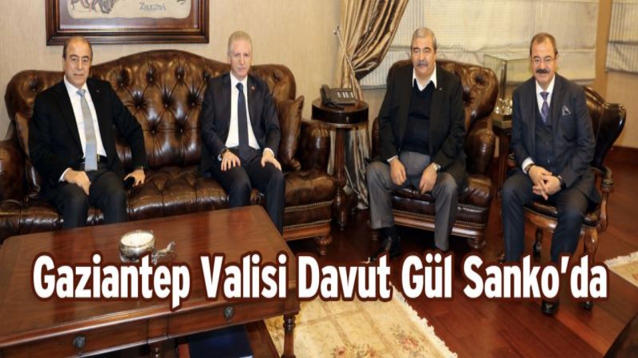 Gaziantep Valisi Davut Gül'den Sanko'ya ziyaret