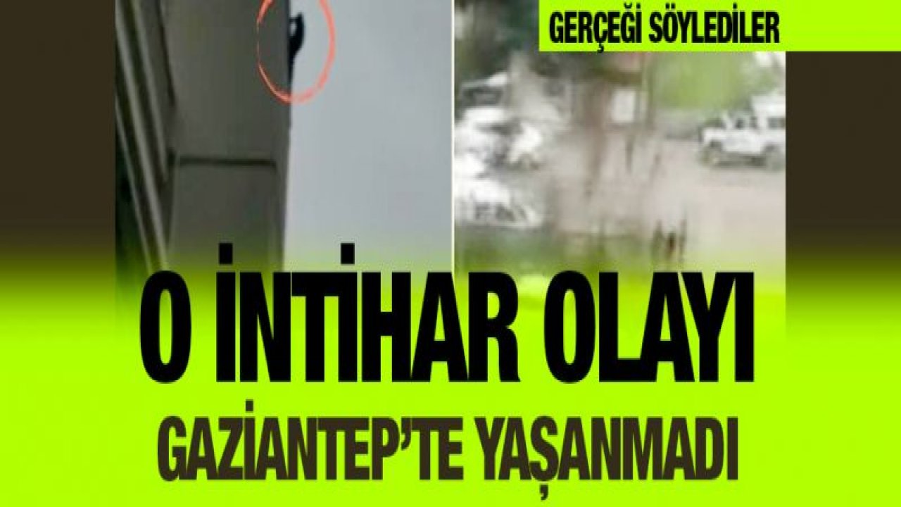 O İntihar olayı Gaziantep'te yaşanmadı