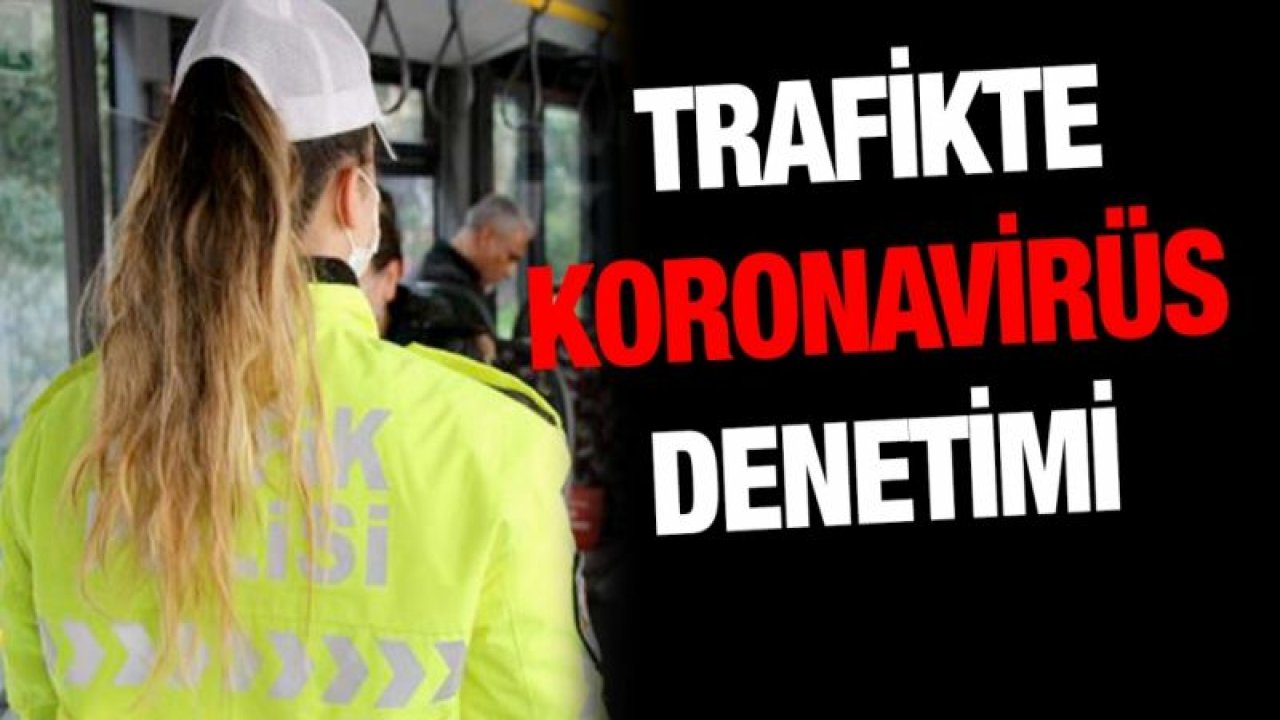 Trafikte koronavirüs tedbiri denetimi