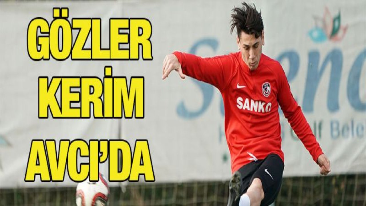 Gözler Kerim Avcı'da