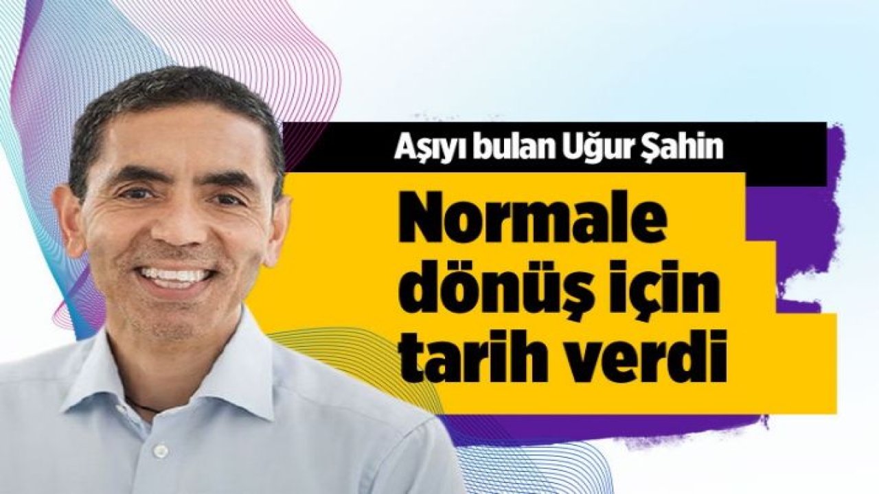 Koronavirüs aşısını bulan Uğur Şahin normale dönüş tarihi verdi aşı itirafı dikkat çekti