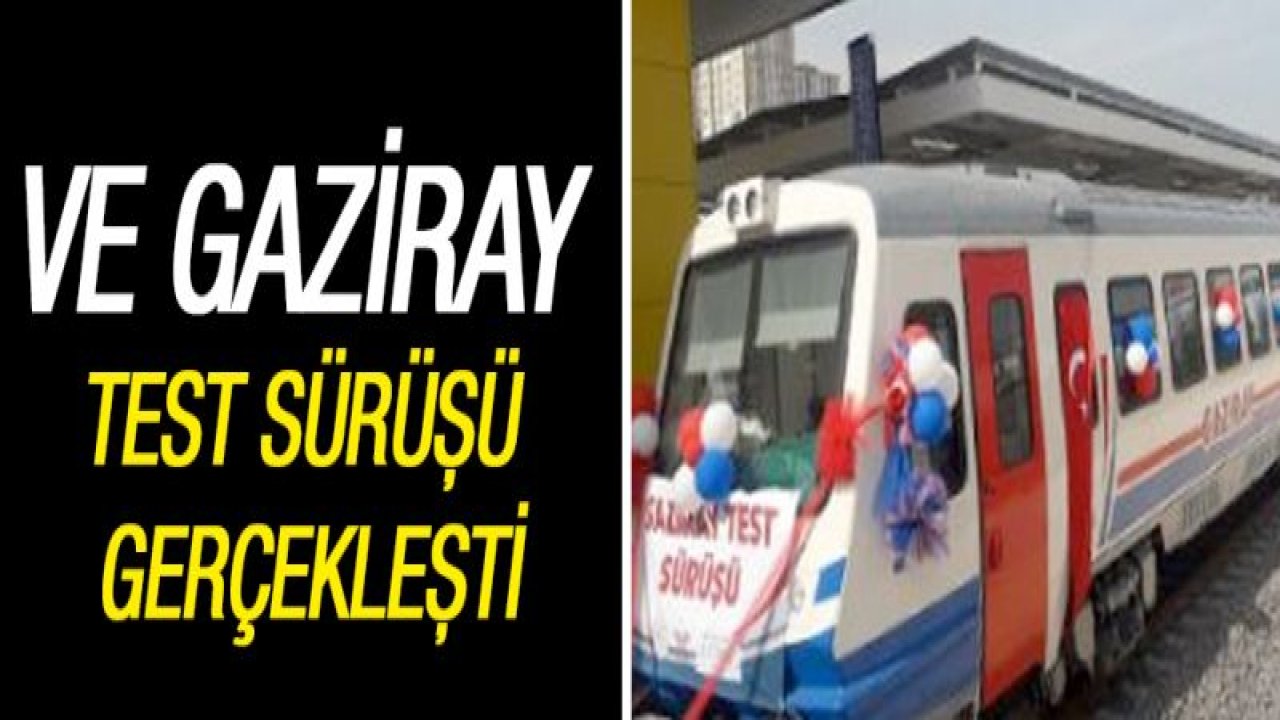 Ve Gaziray test sürüşü gerçekleşti