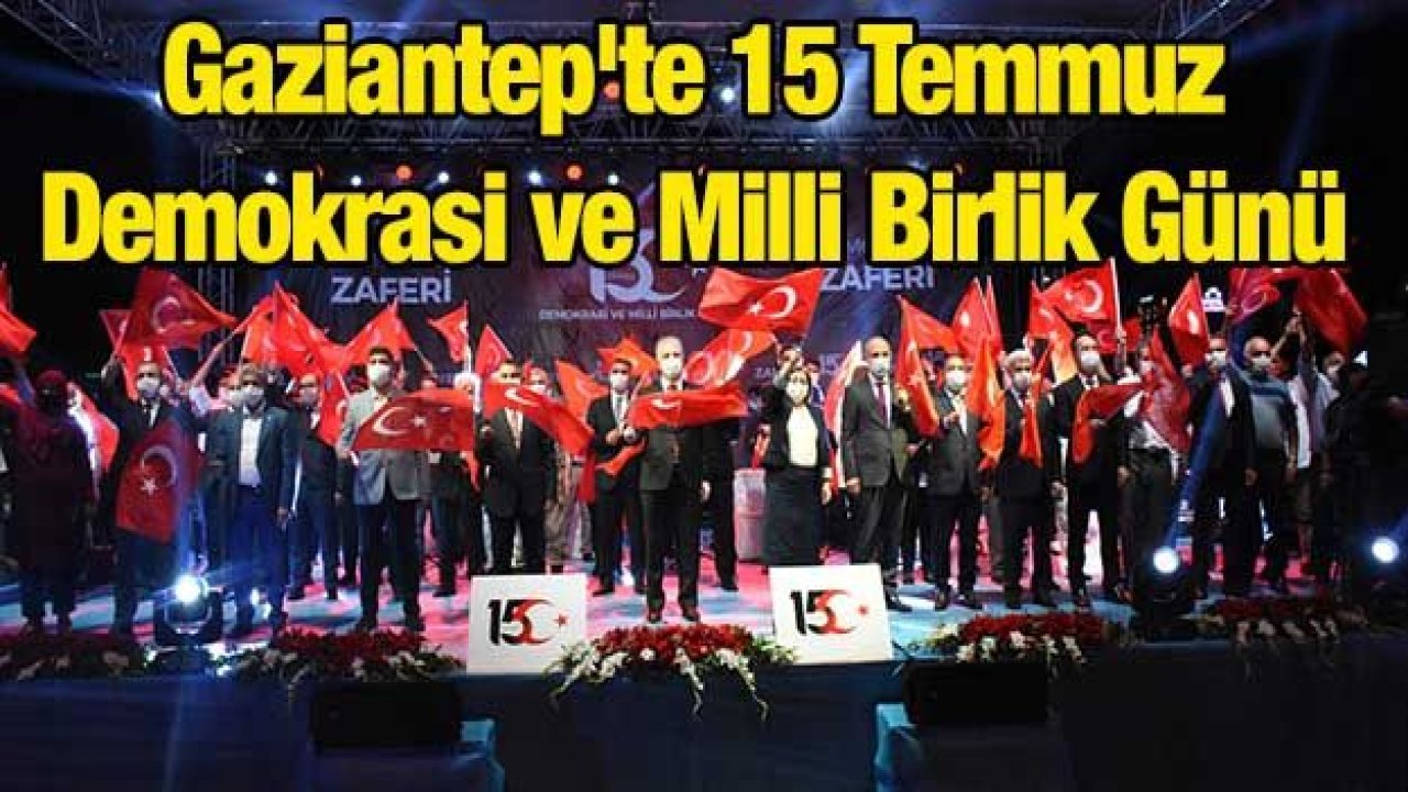 Gaziantep'te 15 Temmuz Demokrasi ve Milli Birlik Günü