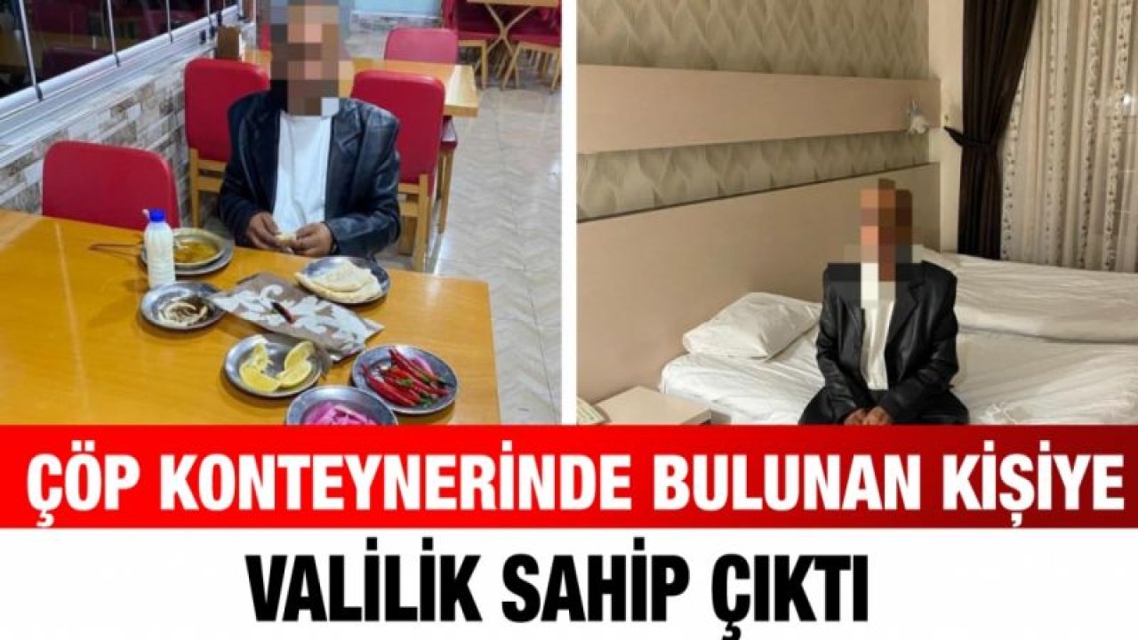 Gaziantep'te çöp konteynerinde bulunan kişiye valilik sahip çıktı