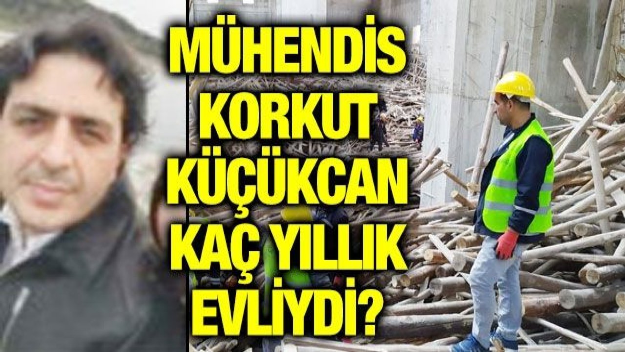 MÜHENDİS KORKUT KÜÇÜKCAN KAÇ YILLIK EVLİYDİ