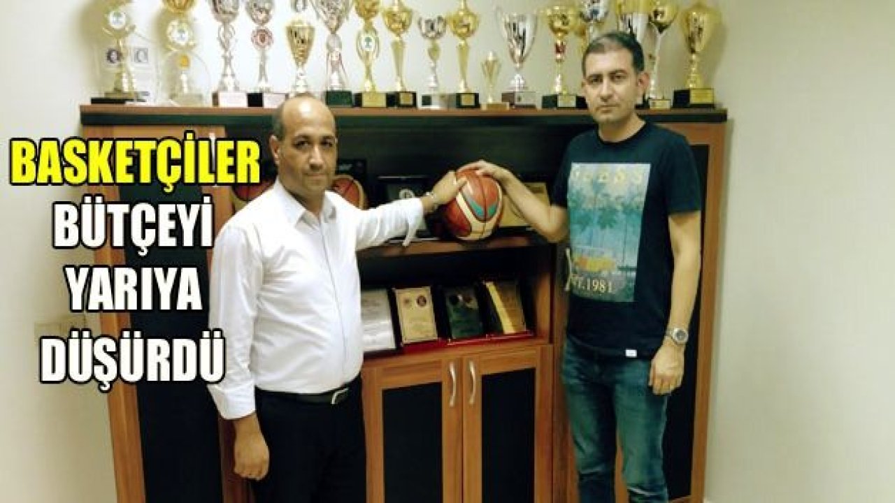 BASKETÇİLER BÜTÇEYİ YARIYA DÜŞÜRDÜ