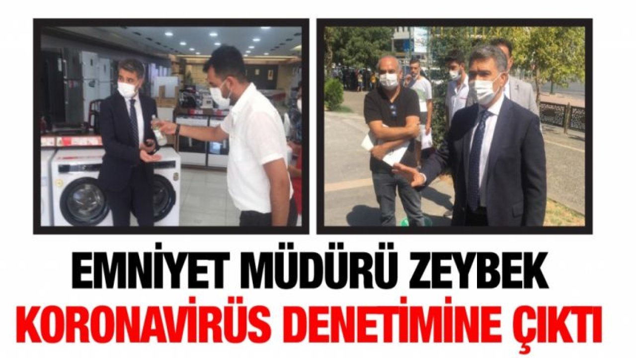 Emniyet Müdürü Zeybek koronavirüs denetimine çıktı