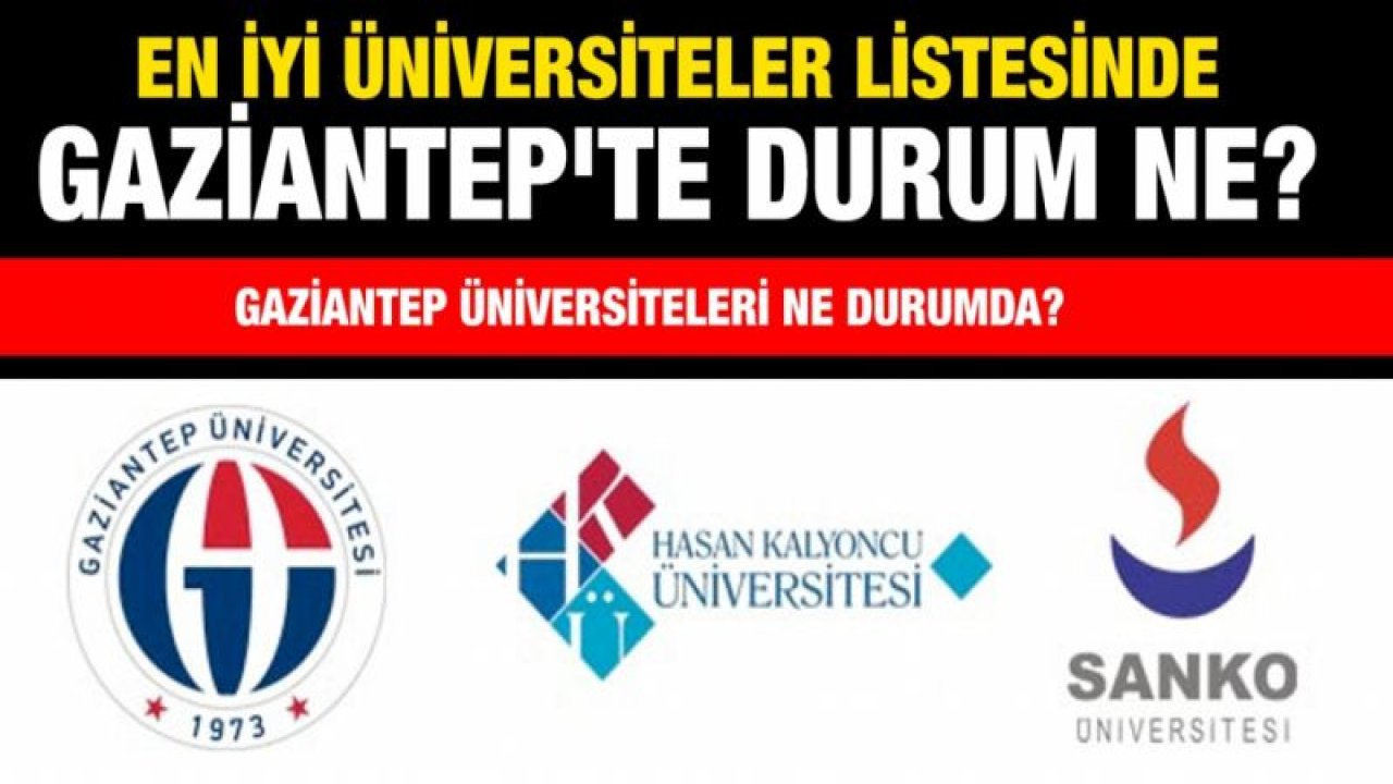 En iyi üniversiteler listesinde Gaziantep'te durum ne?