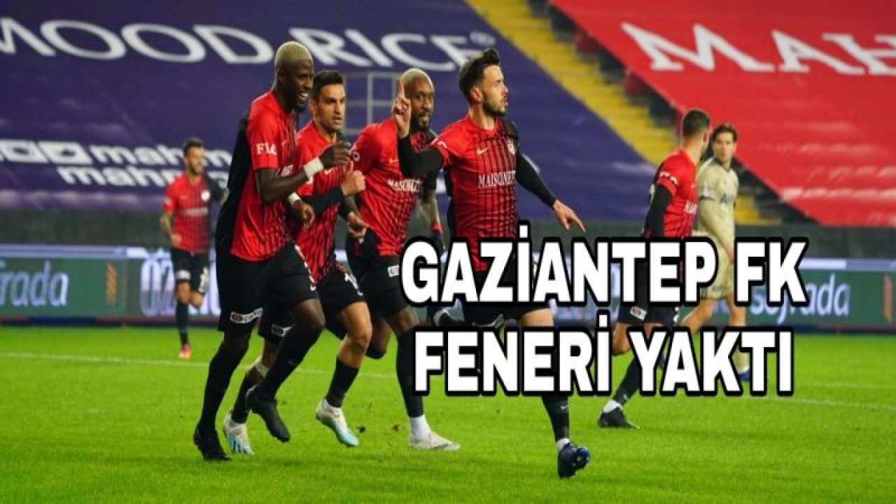 Maç İzle....Canlı İzle...GAZİANTEP FK, FENER'İ YAKTI 3-1