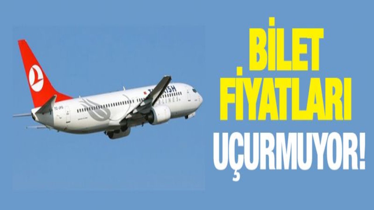 Bilet fiyatları uçurmuyor!