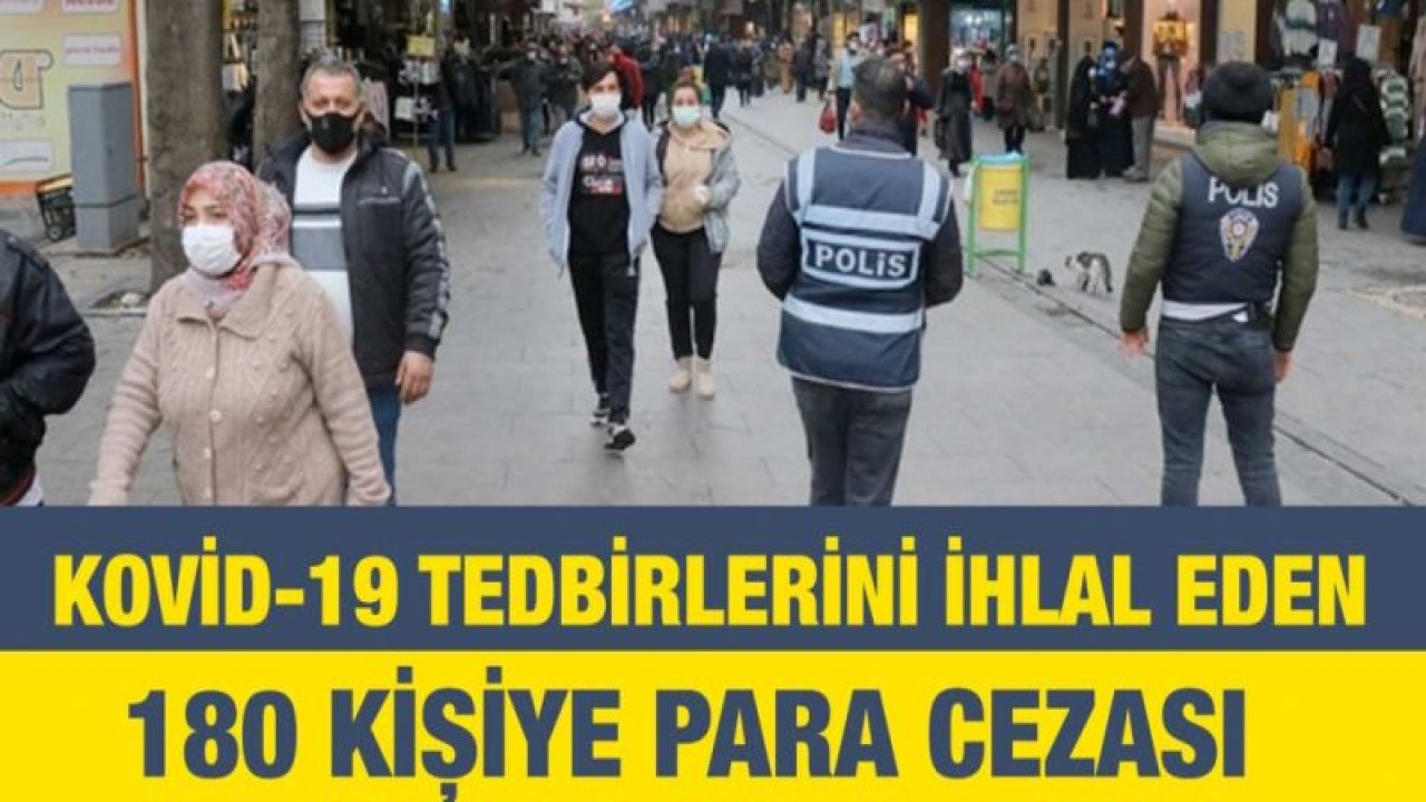 Gaziantep'te Kovid-19 tedbirlerini ihlal eden 180 kişiye para cezası