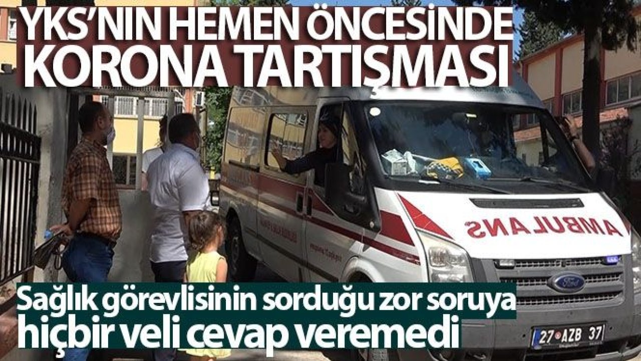 YKS’nin hemen öncesinde korona tartışması.Covid 19 virüsü taşıyan öğrenciyi sınava getiren ambulanstaki sağlık görevlileri bir velinin tepkisini gördü...