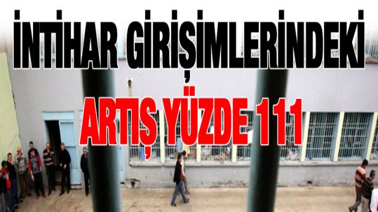 Cezaevinde intihar ve firar girişimleri arttı