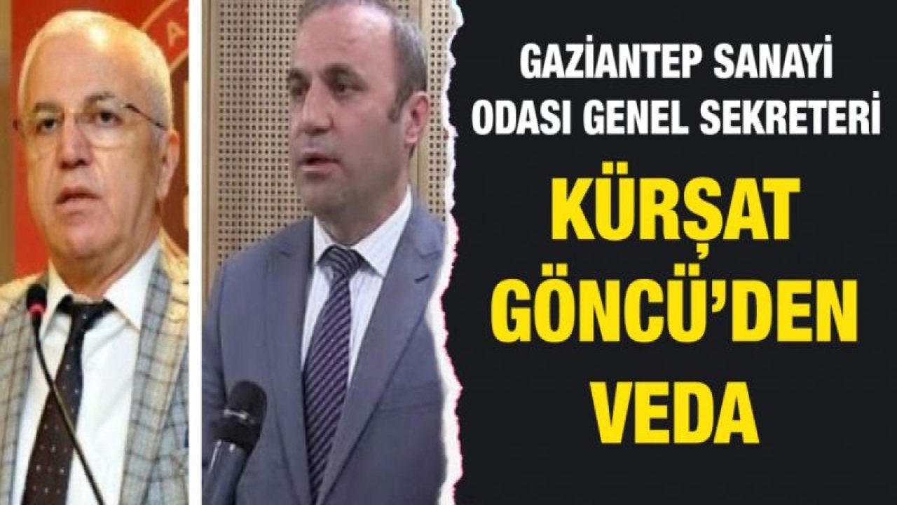 Gaziantep Sanayi Odası Genel Sekreteri Göncü’den veda