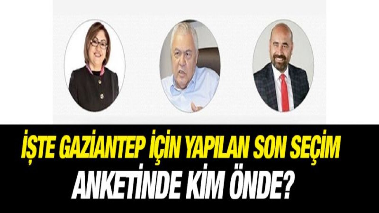 Gaziantep için yapılan son seçim anketinde kim önde?