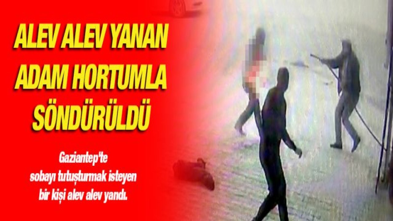 Alev alev yanan adam hortumla söndürüldü