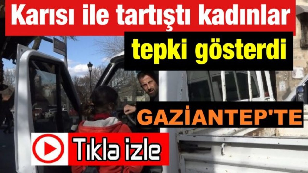 Son Dakika...Video İzle...Gaziantep'te karısı ile tartışan kocaya kadınlar tepki gösterdi...Gaziantep'te Tartıştığı kocası ile aynı araca binen kadını vatandaşlar ise gitme diyerek ikna etmeye çalıştı